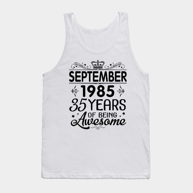 Happy Birthday To Me You Was Born In September 1985 Happy Birthday 35 Years Of Being Awesome Tank Top by Cowan79